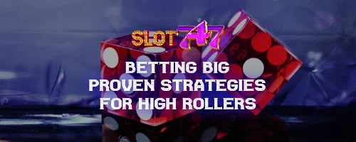 Betting Big: Proven Strategies for High Rollers